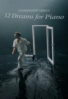 ALEKSANDER DĘBICZ - 12 DREAMS FOR PIANO